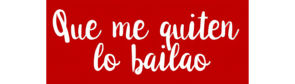 Texto manuscrito en blanco sobre fondo rojo: "Que me quiten lo bailao.